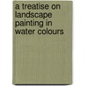 A Treatise on Landscape Painting in Water Colours door Geoffrey Holme