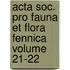 Acta Soc. Pro Fauna Et Flora Fennica Volume 21-22