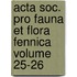 Acta Soc. Pro Fauna Et Flora Fennica Volume 25-26