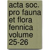 Acta Soc. Pro Fauna Et Flora Fennica Volume 25-26 by Societas pro Fauna et Flora Fennica