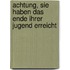 Achtung, Sie haben das Ende Ihrer Jugend erreicht