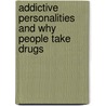 Addictive Personalities And Why People Take Drugs by Gary Winship