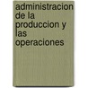 Administracion De La Produccion Y Las Operaciones door John Collier