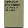 Adolescent Girls' Support For Voice In Education. by Diana R. Kastelic