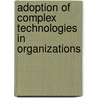 Adoption of Complex Technologies in Organizations by Ramon Fernandez-Caamano