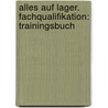 Alles auf Lager. Fachqualifikation: Trainingsbuch door Andrea Köbberling
