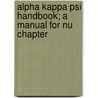 Alpha Kappa Psi Handbook; A Manual For Nu Chapter door Ralph Lester Power