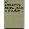 An Ecclesiastical History, Ancient and Modern ... door Johann Lorenz Mosheim