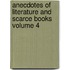 Anecdotes of Literature and Scarce Books Volume 4