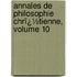 Annales De Philosophie Chrï¿½Tienne, Volume 10
