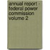 Annual Report - Federal Power Commission Volume 2