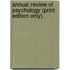 Annual Review Of Psychology (Print Edition Only).