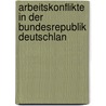 Arbeitskonflikte in Der Bundesrepublik Deutschlan by Manfred G. Rtner