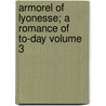 Armorel of Lyonesse; A Romance of To-Day Volume 3 door Sir Walter Besant