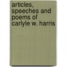 Articles, Speeches and Poems of Carlyle W. Harris by F. McCready Harris