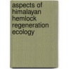 Aspects of Himalayan Hemlock regeneration ecology door Andras Darabant