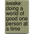 Awake: Doing a World of Good One Person at a Time