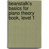 Beanstalk's Basics for Piano Theory Book, Level 1 by Cheryl Finn