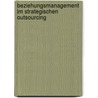 Beziehungsmanagement im strategischen Outsourcing by Christopher Bayer