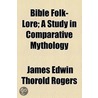 Bible Folk-Lore; A Study in Comparative Mythology door James Edwin Thorold Rogers