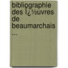 Bibliographie Des Ï¿½Uvres De Beaumarchais ... by Henri Cordier