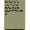 Bibliotheca Sacra and Theological Review Volume 2 door Unknown Author