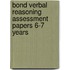 Bond Verbal Reasoning Assessment Papers 6-7 Years