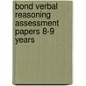 Bond Verbal Reasoning Assessment Papers 8-9 Years by J.M. Bond