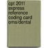 Cpt 2011 Express Reference Coding Card Oms/dental