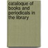 Cataloque Of Books And Periodicals In The Library
