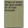 Chapo-El Senor del Gran Poder, El: El Mas Buscado by Rodriguez Rafael