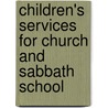 Children's Services for Church and Sabbath School by United Free Church of Scotland