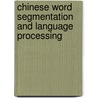 Chinese Word Segmentation and Language Processing by Lezhong Liu