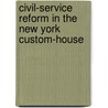 Civil-Service Reform in the New York Custom-House by Willard Brown
