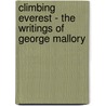 Climbing Everest - The Writings Of George Mallory by George Mallory