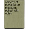 Comedy of Measure for Measure; Edited, with Notes door Shakespeare William Shakespeare