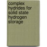 Complex Hydrides For Solid State Hydrogen Storage door Abdelouahab El Kharbachi