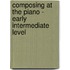 Composing at the Piano - Early Intermediate Level