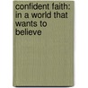 Confident Faith: In a World That Wants to Believe door Dr Lawrence Brice