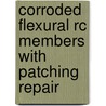 Corroded Flexural Rc Members With Patching Repair door Raktipong Sahamitmongkol