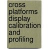 Cross Platforms Display Calibration and Profiling door Reem El Asaleh