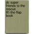 Dc Super Friends To The Rescue Lift-the-flap Book