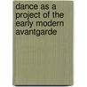 Dance as a Project of the Early Modern Avantgarde by Elizabeth Drake-Boy