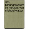 Das Bildungssystem Im Horizont Von Michael Walzer by Hannes Tonat