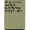 De Quincey's Writings: Biographical Essays.  1851 door Thomas de Quincey