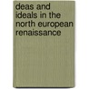 Deas And Ideals In The North European Renaissance by Yates