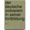 Der Deutsche Zollverein In Seiner Fortbildung ... door Gustaf Höfken