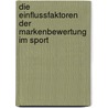 Die Einflussfaktoren Der Markenbewertung Im Sport by Tim Ströbel