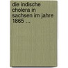 Die Indische Cholera in Sachsen Im Jahre 1865 ... by Rudolf Biedermann Günther