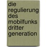 Die Regulierung Des Mobilfunks Dritter Generation door Erik Lenhard